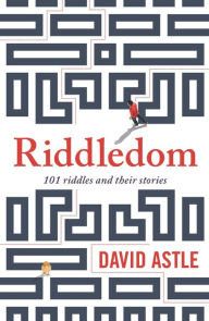 Title: Riddledom: 101 Riddles and Their Stories, Author: David Astle
