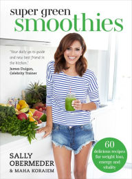 Title: Super Green Smoothies: Healthy Recipes for Healing and Happiness, Author: Sally Obermeder