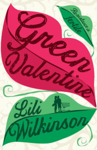 Title: Green Valentine, Author: Lili Wilkinson