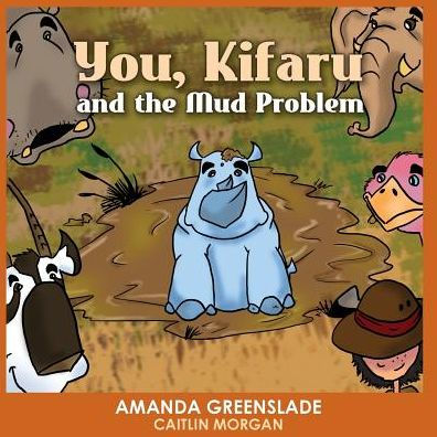 You, Kifaru and the Mud Problem (Children's Picture Book): Insert Your Name Interactive Book