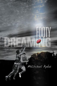 Title: Footy Dreaming, Author: Michael Hyde