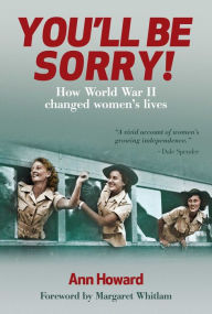 Title: You'll be Sorry: How World War II Changed Women's Lives, Author: Ann Howard