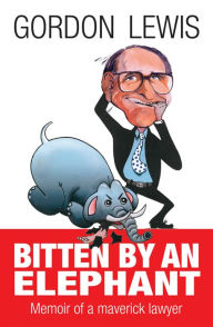 Title: Bitten by an Elephant: Memoir of a Maverick Lawyer, Author: Gordon Lewis