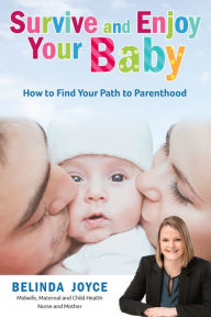 Title: Survive and Enjoy Your Baby: How to Find Your Path to Parenthood, Author: Belinda Joyce