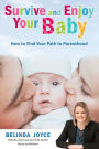 Survive and Enjoy Your Baby: How to Find Your Path to Parenthood