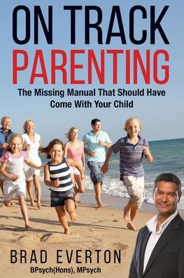 On Track Parenting: The Missing Manual That Should Have Come With Your Child