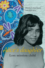 Title: Alice's Daughter: Lost Mission Child, Author: Rhonda Collard-Spratt