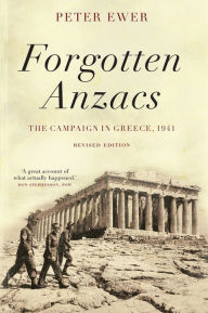 Title: Forgotten Anzacs: the campaign in Greece, 1941, Author: Peter Ewer