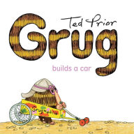 Title: Grug Builds a Car, Author: Ted Prior