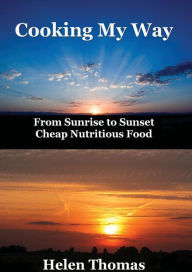 Title: Cooking My Way: From sunrise to sunset - cheap nutritious foods, Author: Helen Thomas