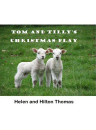 Title: Tom and Tilly's Christmas Play, Author: Helen Thomas