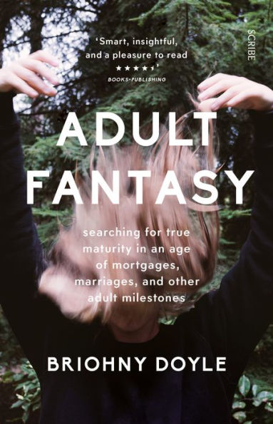 adult Fantasy: searching for true maturity an age of mortgages, marriages, and other milestones