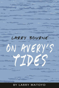 Title: Larry Bourne: On Avery's Tides, Author: Larry Matoyo