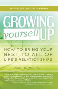 Title: Growing Yourself Up: How to bring your best to all of life's relationships, Author: Jenny Brown