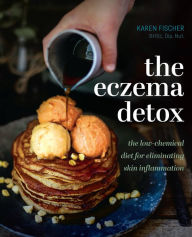 Title: The Eczema Detox: the low-chemical diet for eliminating skin inflammation, Author: Karen Fischer