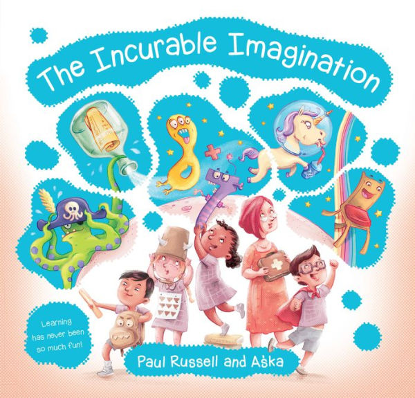 The Incurable Imagination: Learning has never been so much fun!
