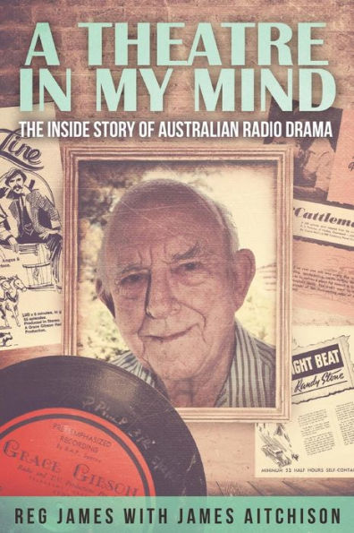 A Theatre my Mind - the inside story of Australian radio drama