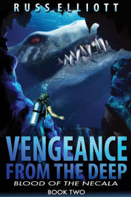 Title: Vengeance from the Deep - Book Two: Blood of the Necala, Author: Russ Elliot