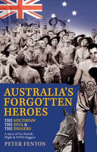 Title: The Southpaw, The Diva & The Diggers: Australia's Forgotten Heroes, Author: Peter Fenton