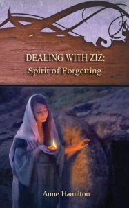 Free pdf it ebooks download Dealing with Ziz: Spirit of Forgetting: Strategies for the Threshold #2 by Anne Hamilton (English Edition)