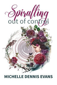 Title: Spiralling Out of Control, Author: Michelle Dennis Evans