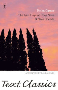 Title: The Last Days of Chez Nous & Two Friends, Author: Helen Garner