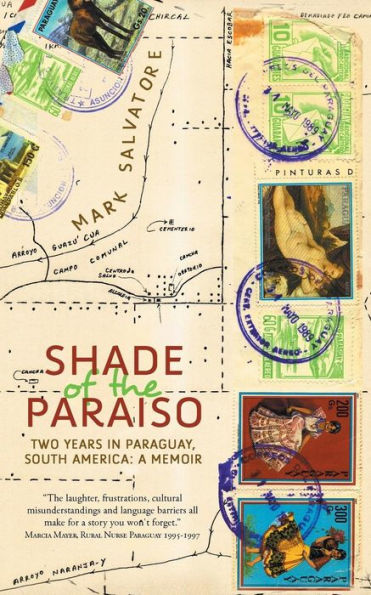 Shade of the Paraiso: Two Years in Paraguay, South America: A Memoir