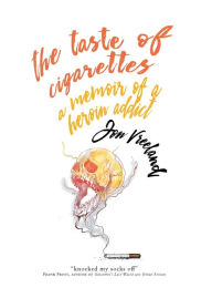 Title: The Taste of Cigarettes: A Memoir of a Heroin Addict, Author: Jon Vreeland