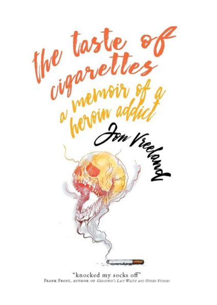 The Taste of Cigarettes: a Memoir Heroin Addict