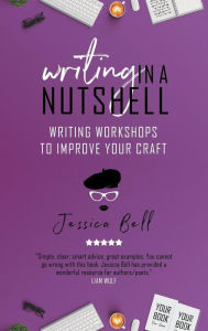 Title: Writing in a Nutshell: Writing Workshops to Improve Your Craft, Author: Jessica Bell