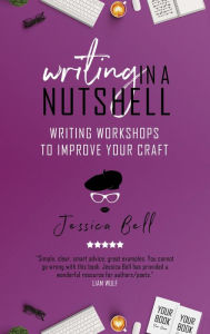 Title: Writing in a Nutshell: Writing Workshops to Improve Your Craft, Author: Jessica Bell