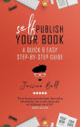 Self-Publish Your Book: A Quick & Easy Step-by-Step Guide