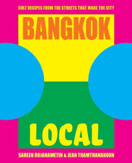 Title: Bangkok Local: Cult recipes from the streets that make the city, Author: Sarin Rojanametin