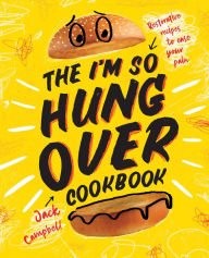 Title: The I'm-So-Hungover Cookbook: Restorative recipes to ease your pain, Author: Jack Campbell