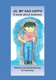 Title: Jo, My Sad Hippo- A book about Sadness, Author: Doctor Harmony
