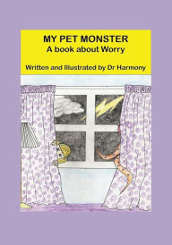 Title: My Pet Monster- A book about Worry, Author: Doctor Harmony