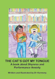 Title: The Cat's Got My Tongue- A book about Shyness and Performance Anxiety, Author: Doctor Harmony