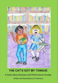 Title: The Cat's Got My Tongue- A book about Shyness and Performance Anxiety, Author: Doctor Harmony