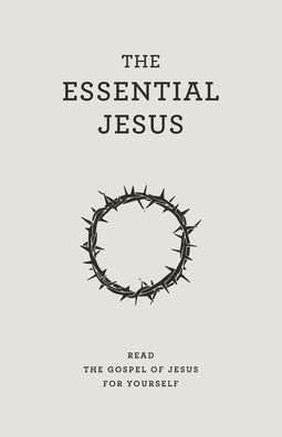 The Essential Jesus: Read the Gospel of Jesus for yourself