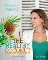 Title: The Healthy Coconut: Your Complete Guide to the Ultimate Superfood, Author: Jenni Madison