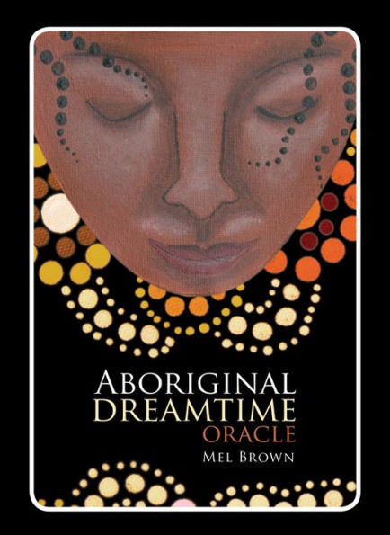 Aboriginal Dreamtime Oracle: (40 Full-Color Cards and 96-Page Booklet)