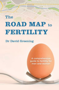 Title: The Roadmap to Fertility: A comprehensive guide to fertility for men and women, Author: David Greening