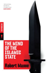 Title: The Mind of the Islamic State: Milestones Along the Road to Hell, Author: Robert Manne