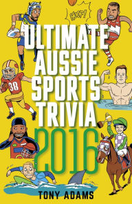 Title: Ultimate Aussie Sports Trivia 2016, Author: Tony Adams