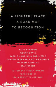 Title: A Rightful Place: A Road Map to Recognition, Author: Noel Pearson