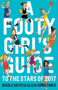 Title: A Footy Girls Guide to the Stars of 2017, Author: Nicole Hayes