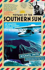 Title: Voyage of the Southern Sun: An Amazing Solo Journey Around the World, Author: Michael Smith
