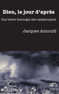 Title: Dieu, le jour d'apres: Une breve theologie des catastrophes, Author: Jacques Arnould