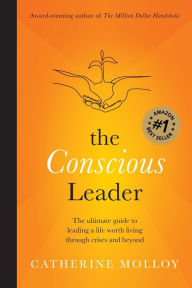 Title: The Conscious Leader: the ultimate guide to leading a life worth living through crises and beyond, Author: Catherine Molloy