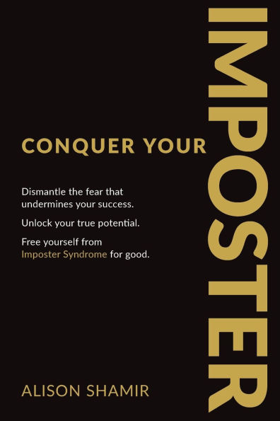 Conquer your Imposter: Dismantle the fear that undermines success. Unlock true potential. Free yourself from Imposter Syndrome for good.